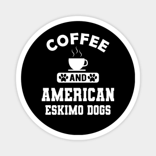 American Eskimo dog - Coffee and american eskimo dogs Magnet